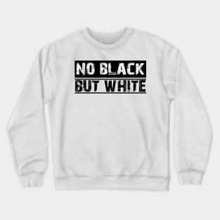 no black but white T-SHIRT Crewneck Sweatshirt